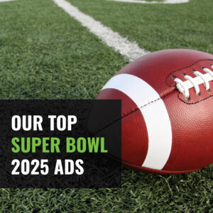 Our Top Super Bowl 2025 Ads