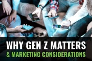 Why Gen Z Matters & Marketing Considerations