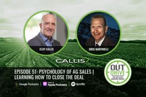 OUTdrive episode 51: Psychology of Ag Sales | Learning How to Close the Deal with Cliff Callis and Greg Martinelli