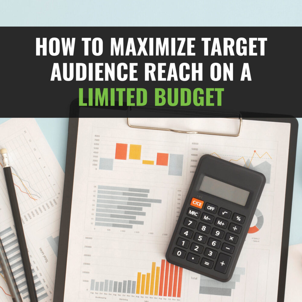 How to Maximize Target Audience Reach on a Limited Budget