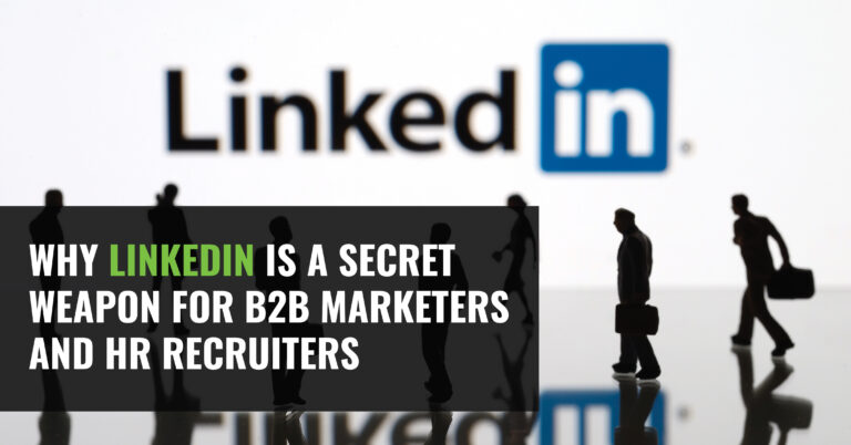 Why LinkedIn is a Secret Weapon for B2B Marketers and HR Recruiters