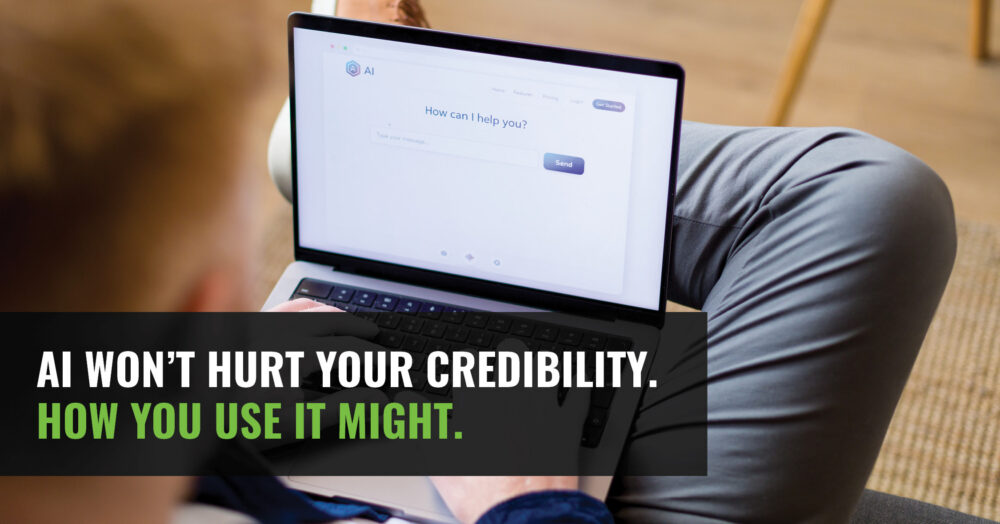 AI Won't Hurt Your Credibility. How You Use It Might.