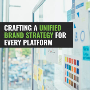 Creating a Unified Brand Strategy for Every Platform