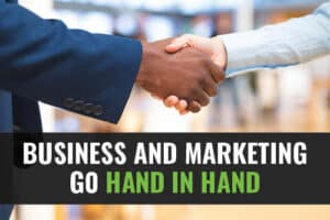 Two people shaking hands with the text Business and Marketing Go Hand in Hand