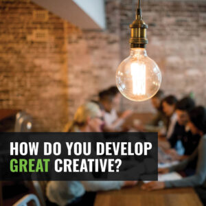 How do you develop great creative?