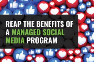 Reap the Benefits of a Managed Social Media Program