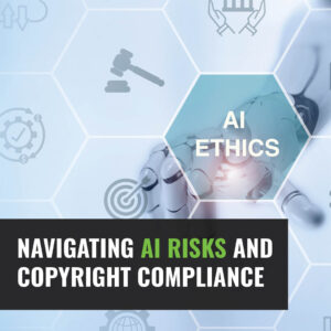 Navigating AI Risks and Copyright Compliance