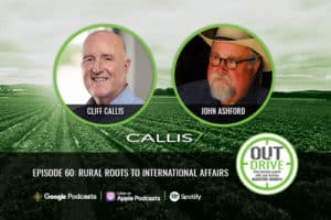 Cliff Callis and John Ashford's headshots in circles with green border on top of a green field. OUTdrive episode 60: Rural Roots to International Affairs across the bottom in white text. Available on Google Podcasts, Apple Podcasts and Spotify.